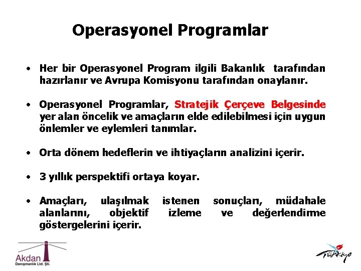 Operasyonel Programlar • Her bir Operasyonel Program ilgili Bakanlık tarafından hazırlanır ve Avrupa Komisyonu