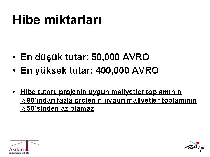 Hibe miktarları • En düşük tutar: 50, 000 AVRO • En yüksek tutar: 400,