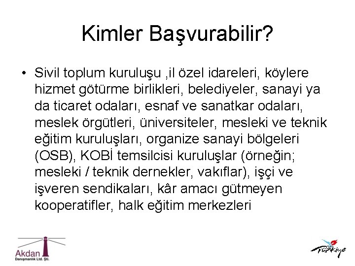 Kimler Başvurabilir? • Sivil toplum kuruluşu , il özel idareleri, köylere hizmet götürme birlikleri,