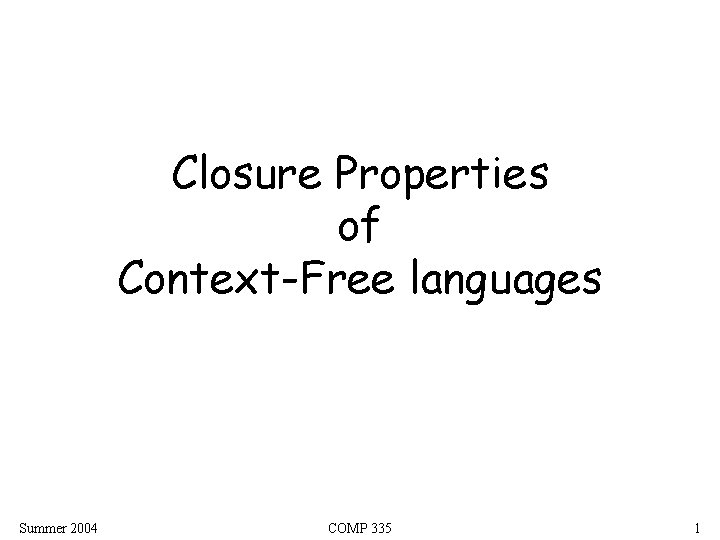 Closure Properties of Context-Free languages Summer 2004 COMP 335 1 