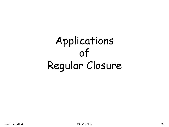 Applications of Regular Closure Summer 2004 COMP 335 28 