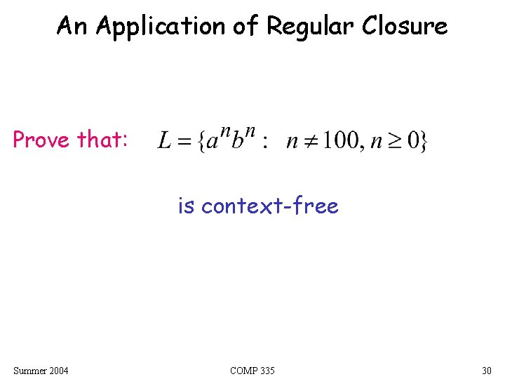 An Application of Regular Closure Prove that: is context-free Summer 2004 COMP 335 30