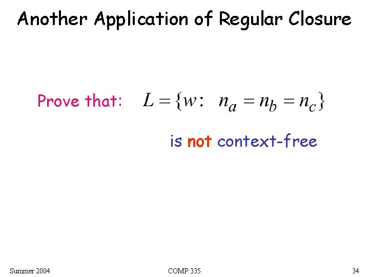 Another Application of Regular Closure Prove that: is not context-free Summer 2004 COMP 335