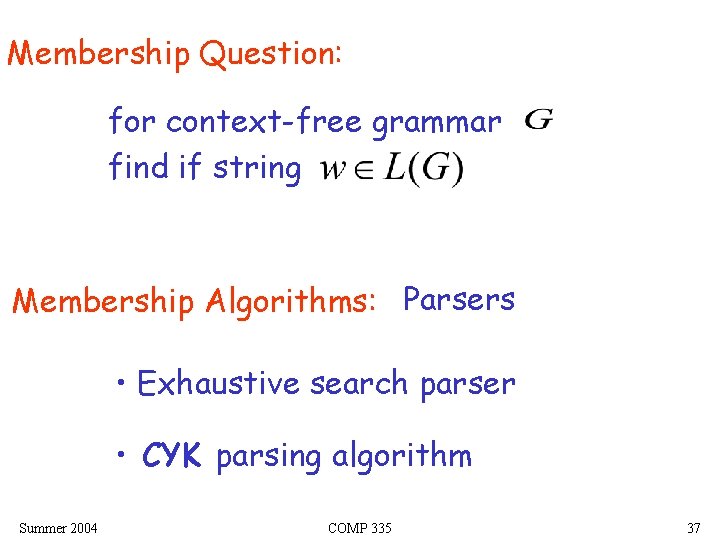 Membership Question: for context-free grammar find if string Membership Algorithms: Parsers • Exhaustive search