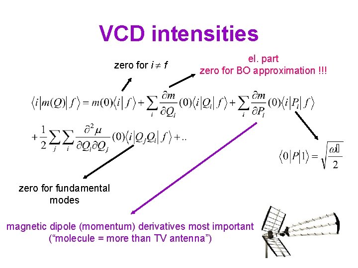 VCD intensities zero for i f el. part zero for BO approximation !!! zero VCD intensities zero for i f el. part zero for BO approximation !!! zero
