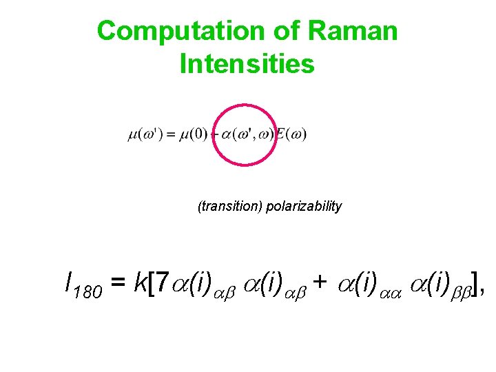 Computation of Raman Intensities (transition) polarizability I 180 = k[7 (i) + (i) ],
