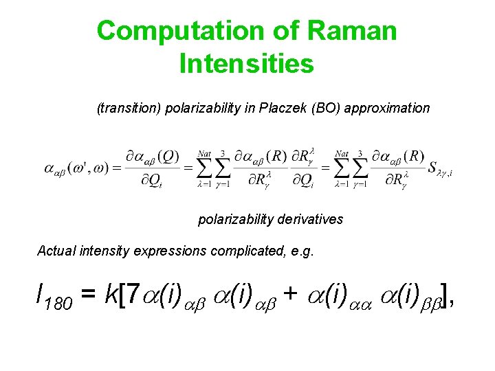 Computation of Raman Intensities (transition) polarizability in Placzek (BO) approximation polarizability derivatives Actual intensity Computation of Raman Intensities (transition) polarizability in Placzek (BO) approximation polarizability derivatives Actual intensity