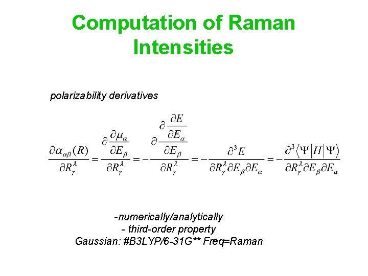 Computation of Raman Intensities polarizability derivatives -numerically/analytically - third-order property Gaussian: #B 3 LYP/6 Computation of Raman Intensities polarizability derivatives -numerically/analytically - third-order property Gaussian: #B 3 LYP/6