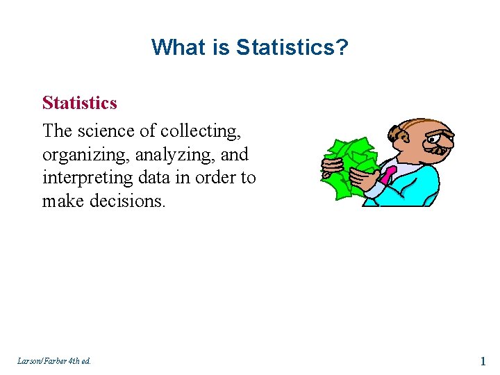 What is Statistics? Statistics The science of collecting, organizing, analyzing, and interpreting data in