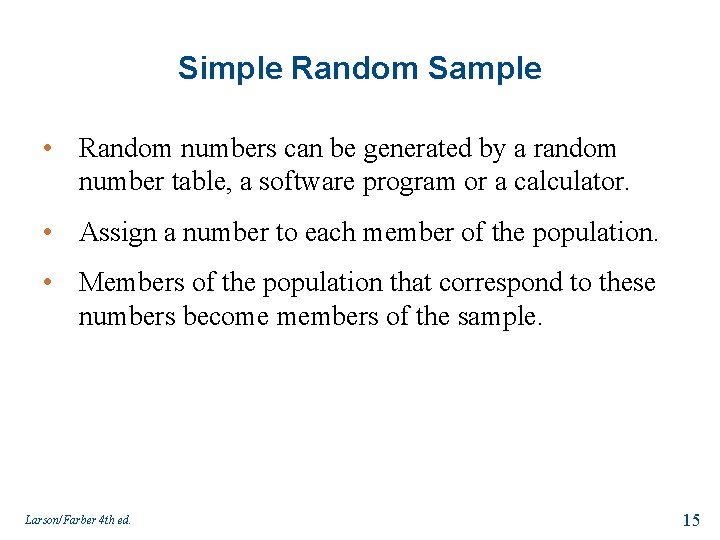 Simple Random Sample • Random numbers can be generated by a random number table,