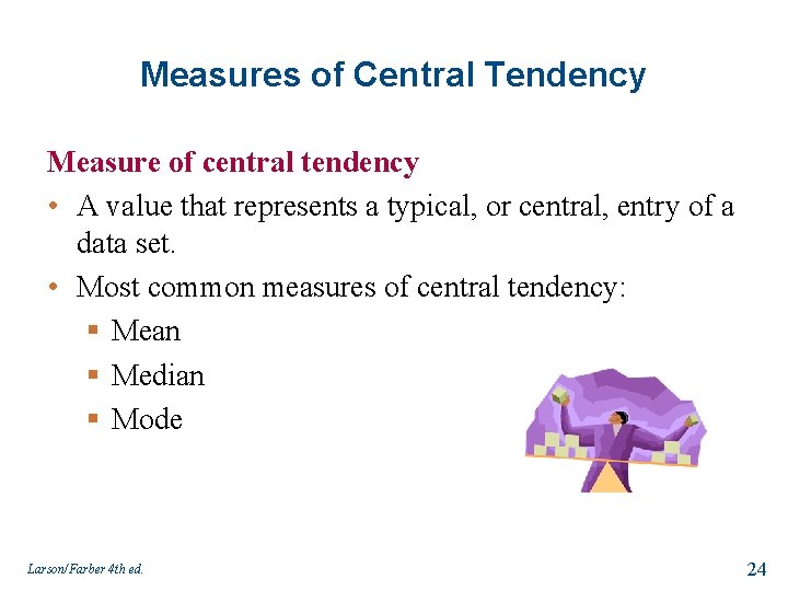 Measures of Central Tendency Measure of central tendency • A value that represents a