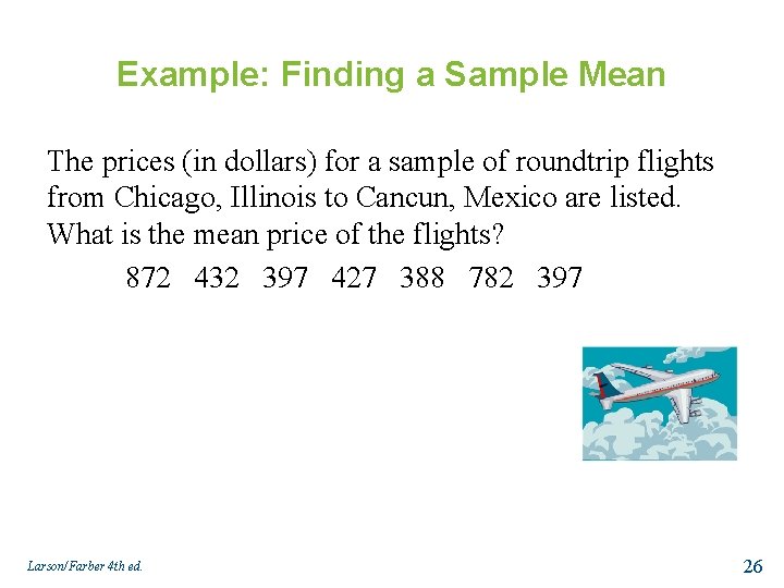 Example: Finding a Sample Mean The prices (in dollars) for a sample of roundtrip