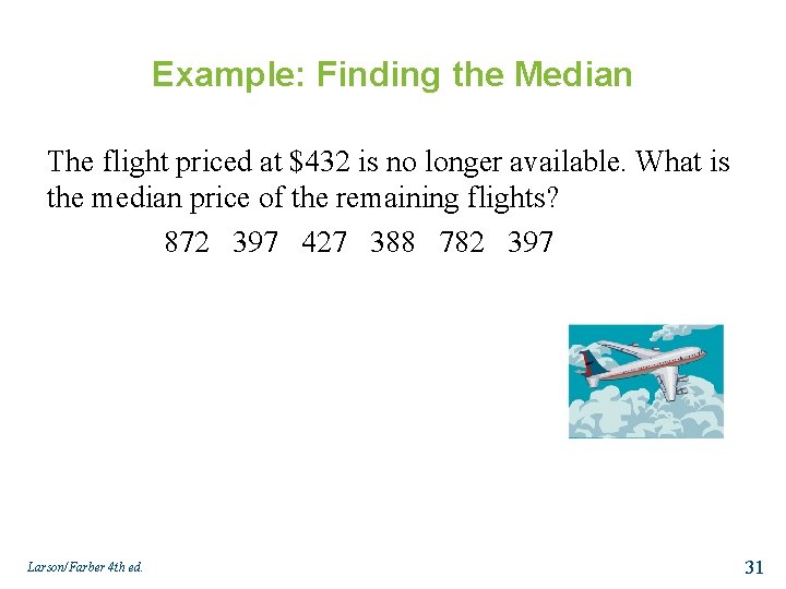 Example: Finding the Median The flight priced at $432 is no longer available. What
