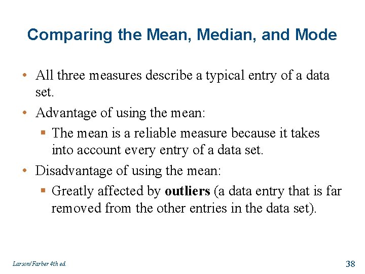 Comparing the Mean, Median, and Mode • All three measures describe a typical entry