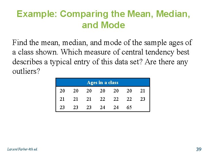 Example: Comparing the Mean, Median, and Mode Find the mean, median, and mode of