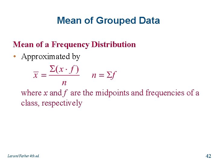 Mean of Grouped Data Mean of a Frequency Distribution • Approximated by where x