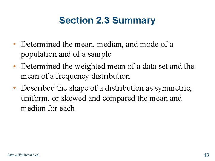 Section 2. 3 Summary • Determined the mean, median, and mode of a population