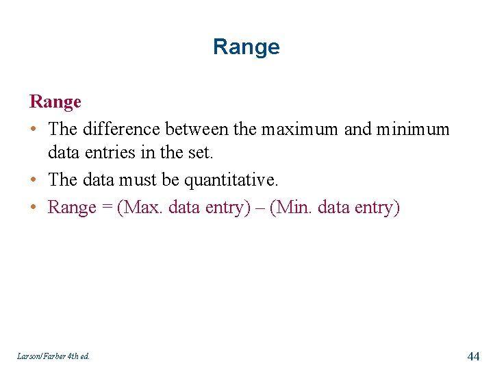 Range • The difference between the maximum and minimum data entries in the set.