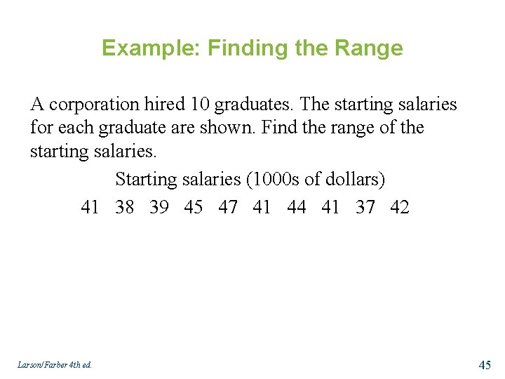 Example: Finding the Range A corporation hired 10 graduates. The starting salaries for each