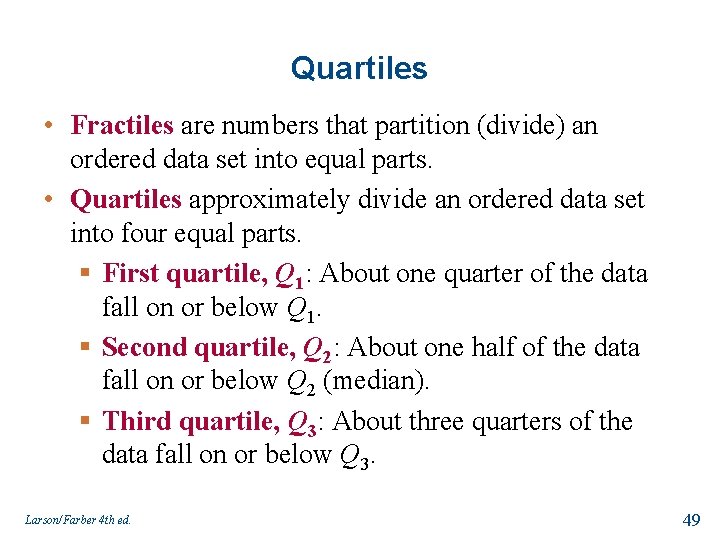 Quartiles • Fractiles are numbers that partition (divide) an ordered data set into equal