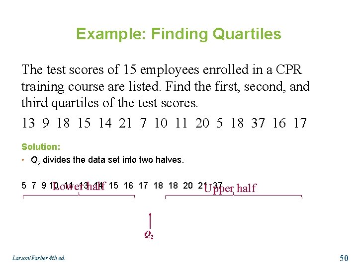 Example: Finding Quartiles The test scores of 15 employees enrolled in a CPR training
