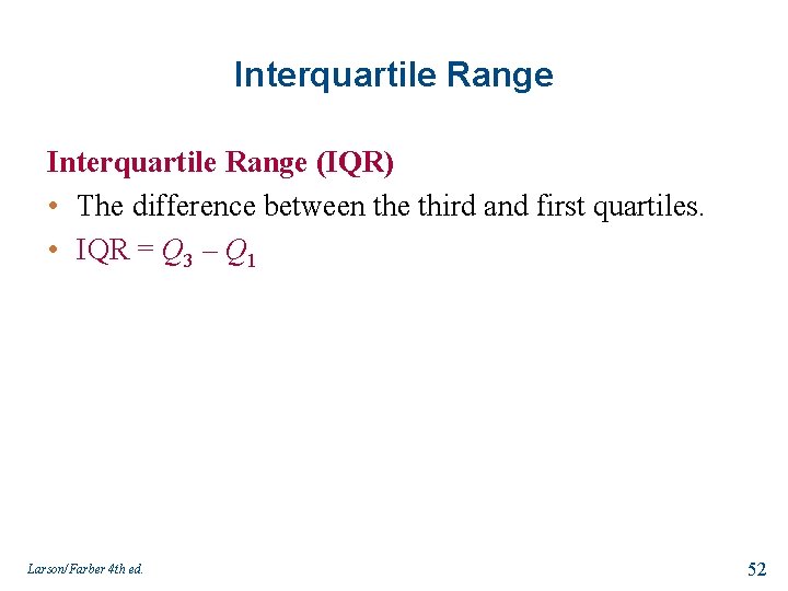 Interquartile Range (IQR) • The difference between the third and first quartiles. • IQR