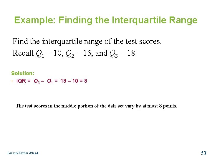 Example: Finding the Interquartile Range Find the interquartile range of the test scores. Recall