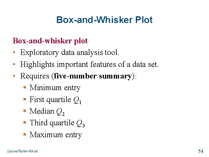Box-and-Whisker Plot Box-and-whisker plot • Exploratory data analysis tool. • Highlights important features of