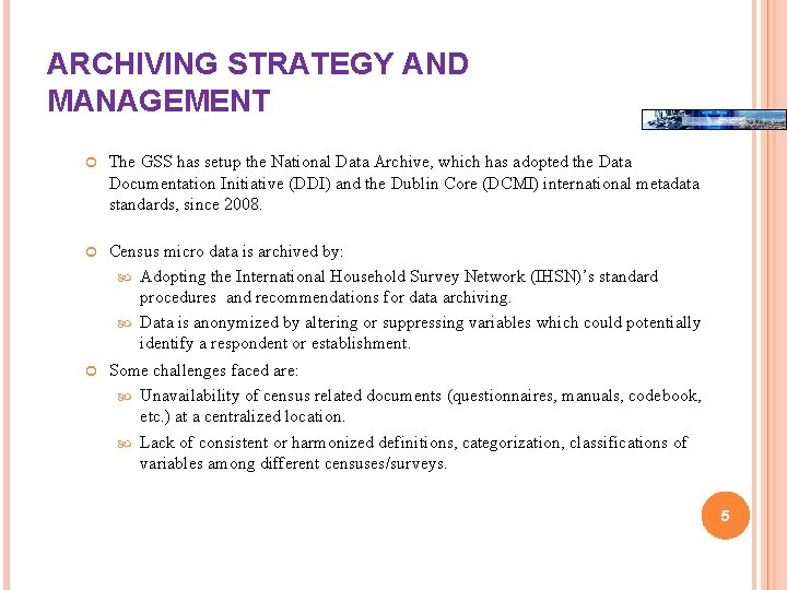 ARCHIVING STRATEGY AND MANAGEMENT The GSS has setup the National Data Archive, which has ARCHIVING STRATEGY AND MANAGEMENT The GSS has setup the National Data Archive, which has