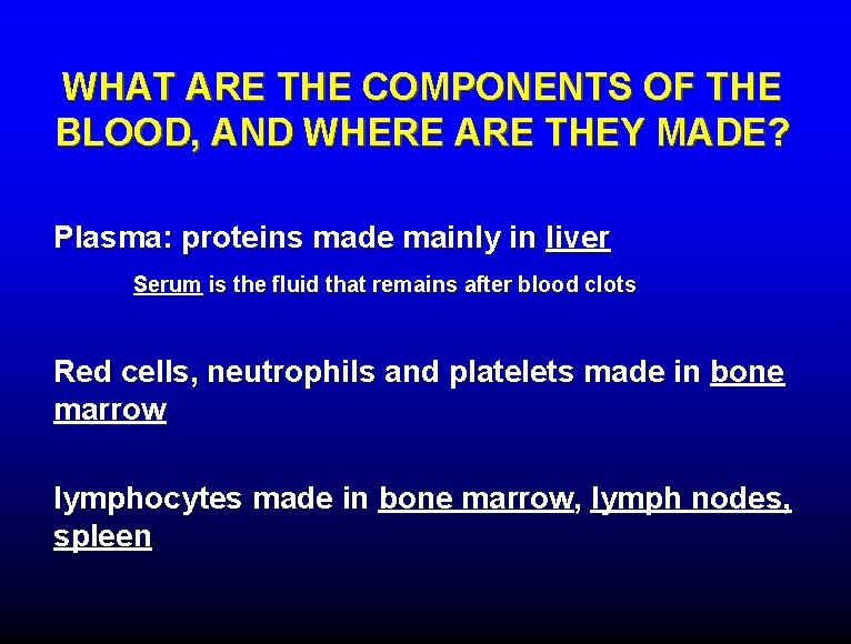 WHAT ARE THE COMPONENTS OF THE BLOOD, AND WHERE ARE THEY MADE? Plasma: proteins