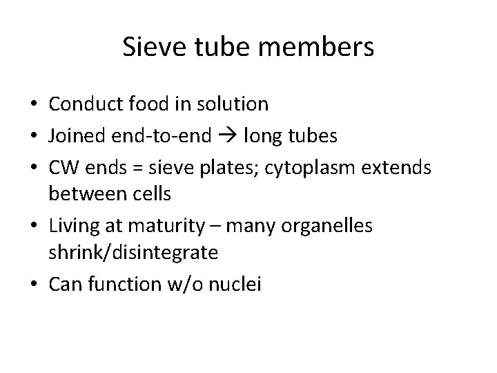 Sieve tube members • Conduct food in solution • Joined end-to-end long tubes •