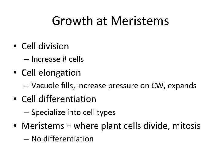 Growth at Meristems • Cell division – Increase # cells • Cell elongation –