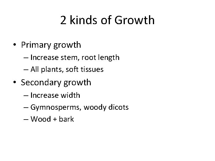2 kinds of Growth • Primary growth – Increase stem, root length – All