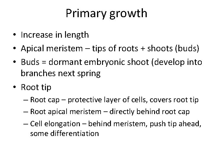 Primary growth • Increase in length • Apical meristem – tips of roots +