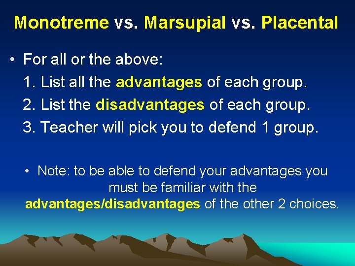 Monotreme vs. Marsupial vs. Placental • For all or the above: 1. List all