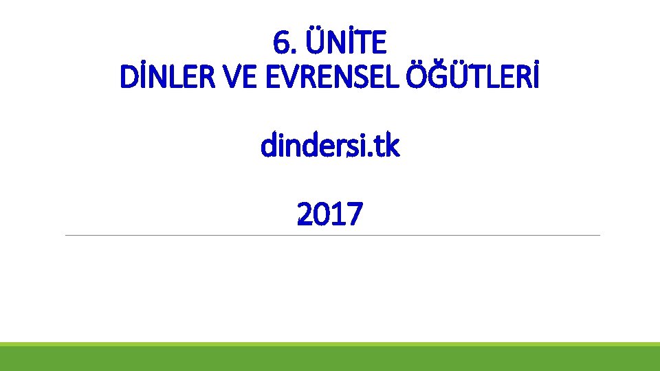 6. ÜNİTE DİNLER VE EVRENSEL ÖĞÜTLERİ dindersi. tk 2017 