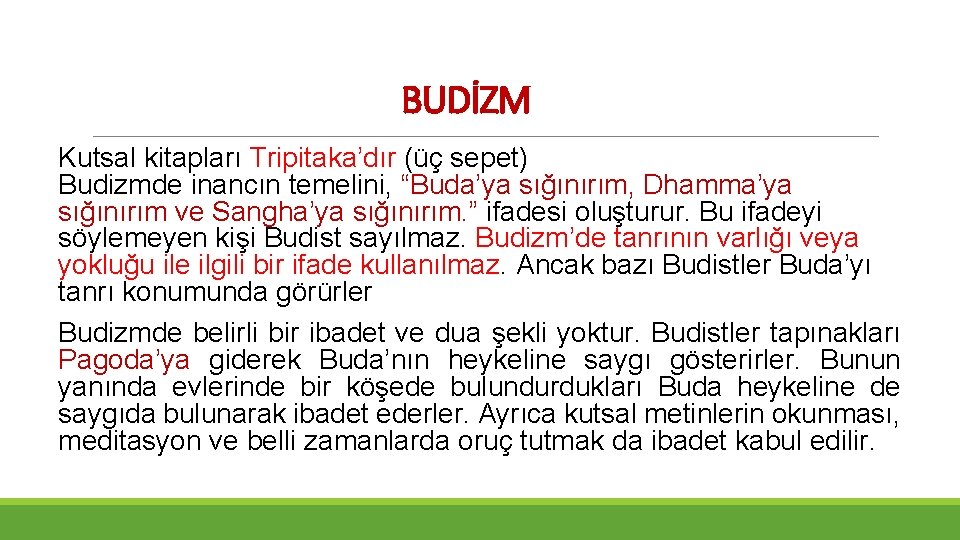 BUDİZM Kutsal kitapları Tripitaka’dır (üç sepet) Budizmde inancın temelini, “Buda’ya sığınırım, Dhamma’ya sığınırım ve