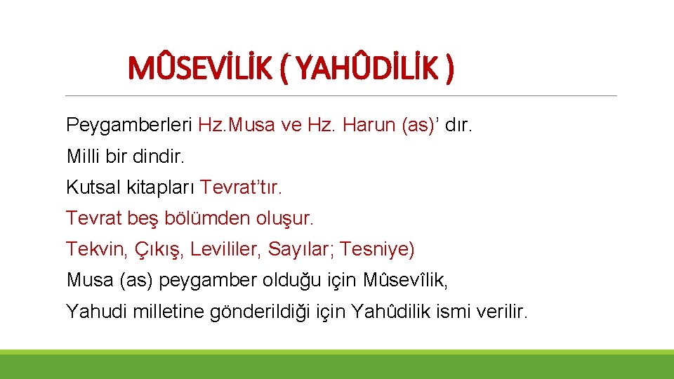 MÛSEVİLİK ( YAHÛDİLİK ) Peygamberleri Hz. Musa ve Hz. Harun (as)’ dır. Milli bir