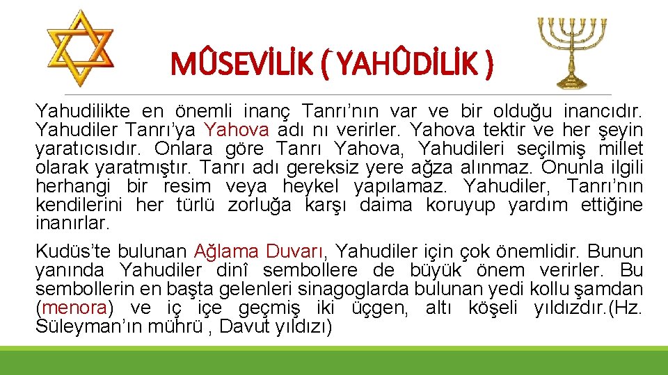MÛSEVİLİK ( YAHÛDİLİK ) Yahudilikte en önemli inanç Tanrı’nın var ve bir olduğu inancıdır.