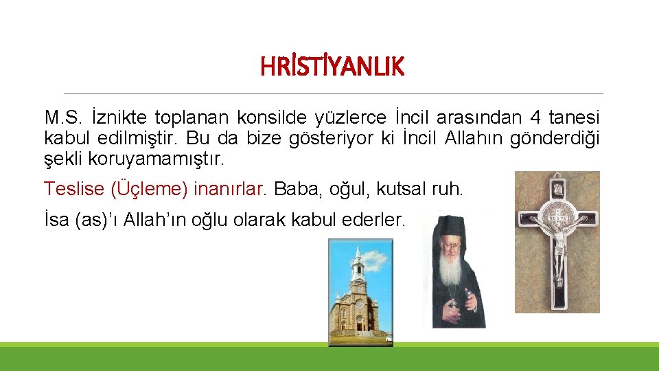 HRİSTİYANLIK M. S. İznikte toplanan konsilde yüzlerce İncil arasından 4 tanesi kabul edilmiştir. Bu