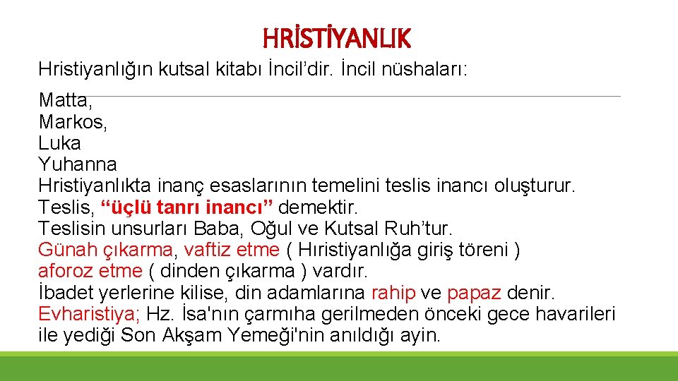 HRİSTİYANLIK Hristiyanlığın kutsal kitabı İncil’dir. İncil nüshaları: Matta, Markos, Luka Yuhanna Hristiyanlıkta inanç esaslarının