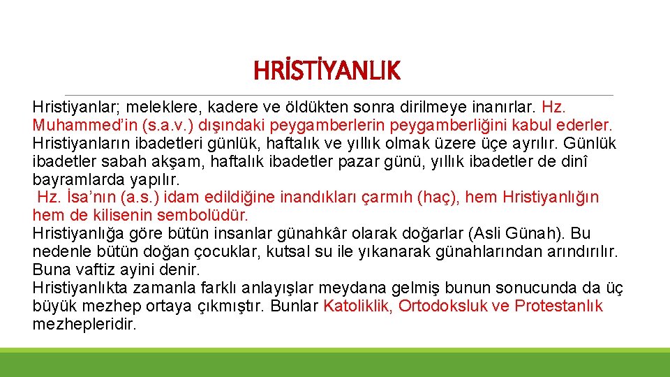 HRİSTİYANLIK Hristiyanlar; meleklere, kadere ve öldükten sonra dirilmeye inanırlar. Hz. Muhammed’in (s. a. v.