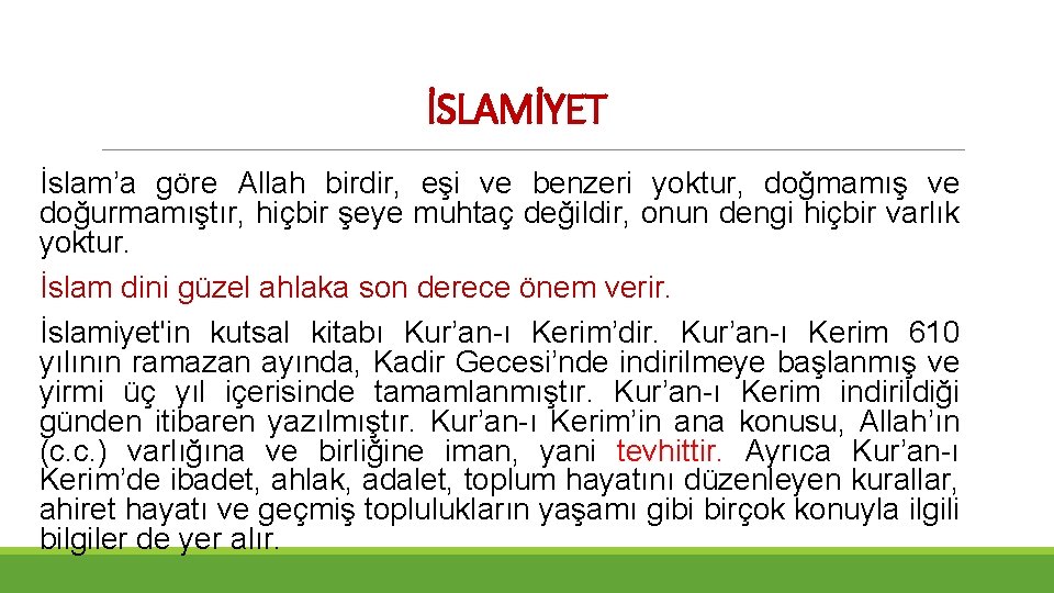 İSLAMİYET İslam’a göre Allah birdir, eşi ve benzeri yoktur, doğmamış ve doğurmamıştır, hiçbir şeye