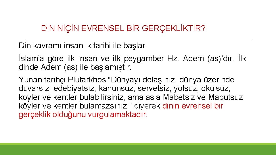 DİN NİÇİN EVRENSEL BİR GERÇEKLİKTİR? Din kavramı insanlık tarihi ile başlar. İslam’a göre ilk