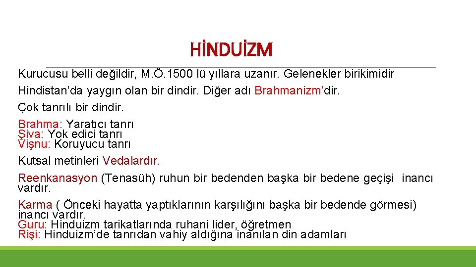 HİNDUİZM Kurucusu belli değildir, M. Ö. 1500 lü yıllara uzanır. Gelenekler birikimidir Hindistan’da yaygın