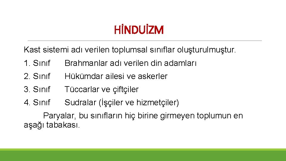 HİNDUİZM Kast sistemi adı verilen toplumsal sınıflar oluşturulmuştur. 1. Sınıf Brahmanlar adı verilen din