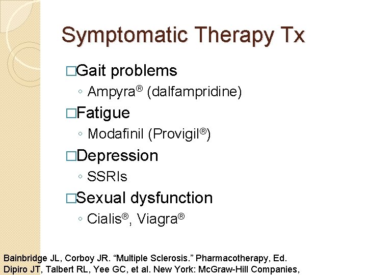 Symptomatic Therapy Tx �Gait problems ◦ Ampyra® (dalfampridine) �Fatigue ◦ Modafinil (Provigil®) �Depression ◦ Symptomatic Therapy Tx �Gait problems ◦ Ampyra® (dalfampridine) �Fatigue ◦ Modafinil (Provigil®) �Depression ◦