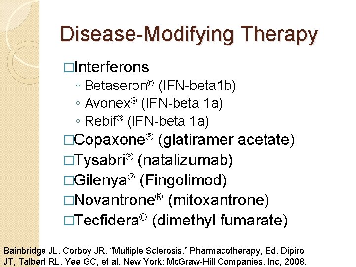 Disease-Modifying Therapy �Interferons ◦ Betaseron® (IFN-beta 1 b) ◦ Avonex® (IFN-beta 1 a) ◦