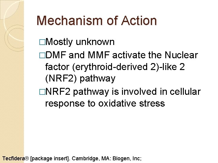 Mechanism of Action �Mostly unknown �DMF and MMF activate the Nuclear factor (erythroid-derived 2)-like Mechanism of Action �Mostly unknown �DMF and MMF activate the Nuclear factor (erythroid-derived 2)-like