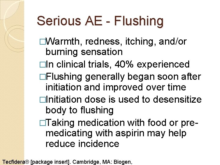 Serious AE - Flushing �Warmth, redness, itching, and/or burning sensation �In clinical trials, 40% Serious AE - Flushing �Warmth, redness, itching, and/or burning sensation �In clinical trials, 40%